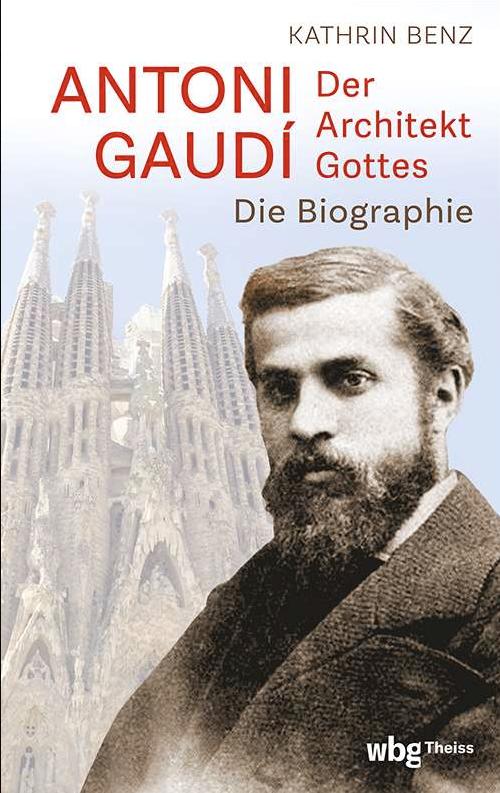 Antoni Gaudí – Der Architekt Gottes